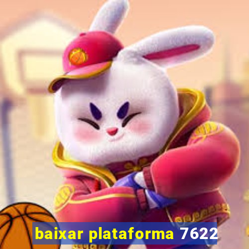 baixar plataforma 7622